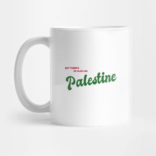 But There's No Place Like Palestine Mug